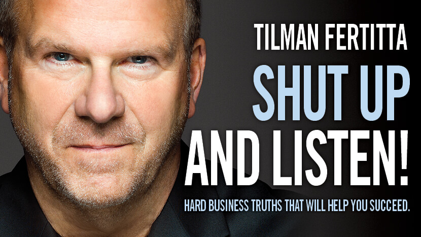 SHUT UP AND LISTEN: Hard Business truths that will help you succeed